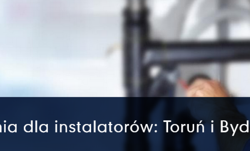 Szkolenia dla instalatorów w Toruniu i Bydgoszczy